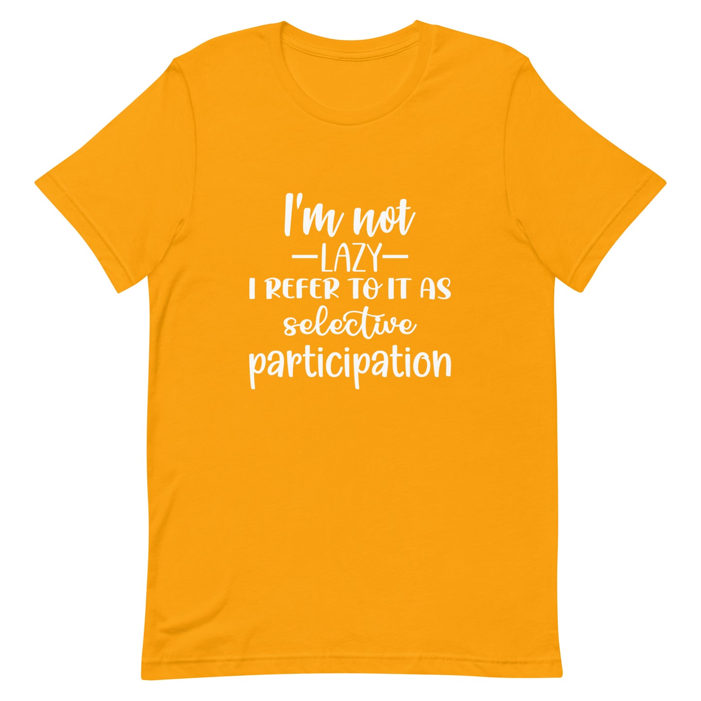 I'm Not Lazy I Refer to it as Selective Participation Unisex t-shirt