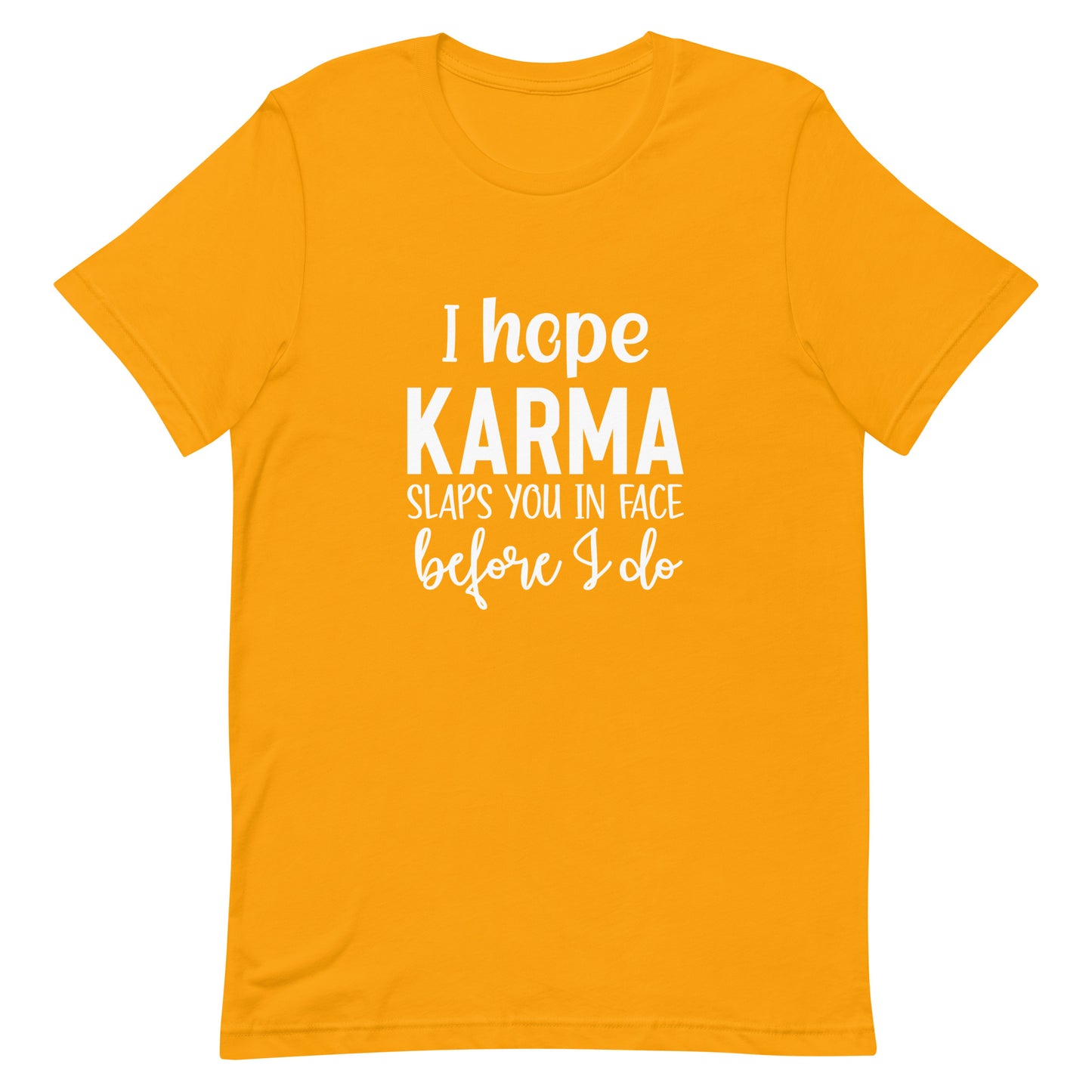 I Hope Karma Slaps You in Face Before I Do Unisex T-shirt