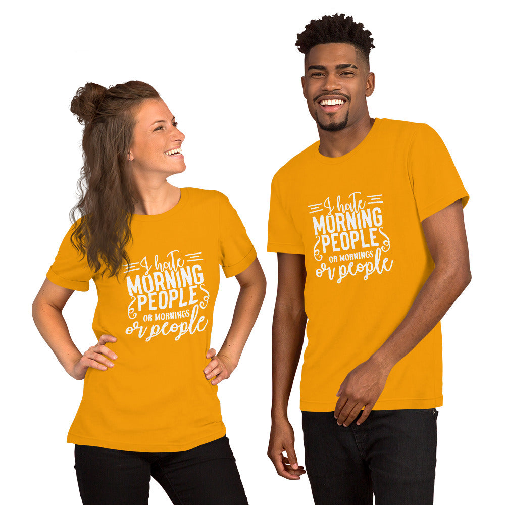 I Hate Morning People or Mornings or People Unisex T-shirt