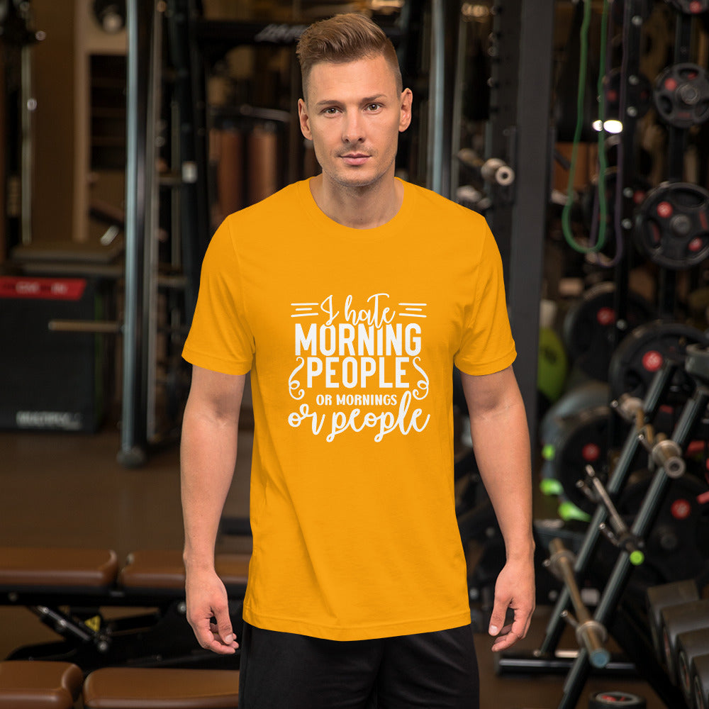 I Hate Morning People or Mornings or People Unisex T-shirt