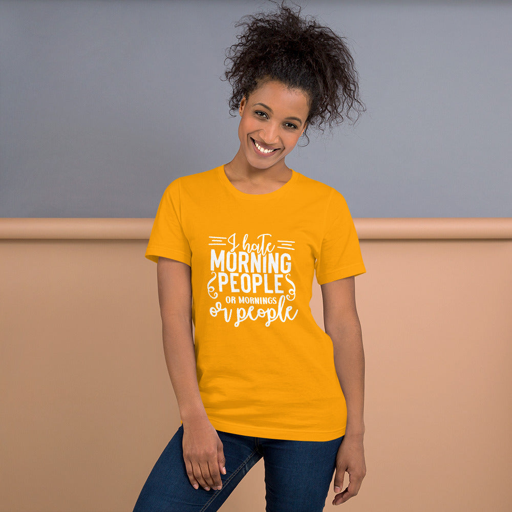 I Hate Morning People or Mornings or People Unisex T-shirt