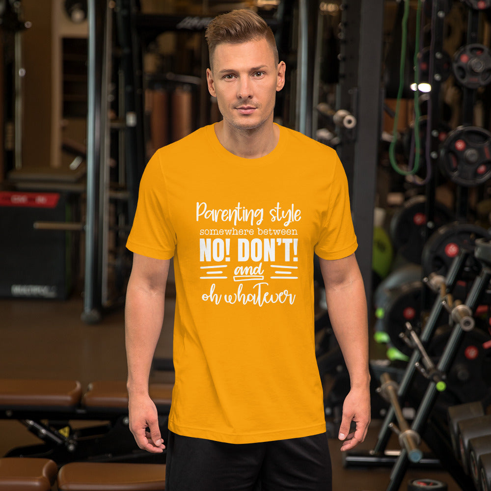 Parenting Style Somewhere Between No! Don't Unisex t-shirt