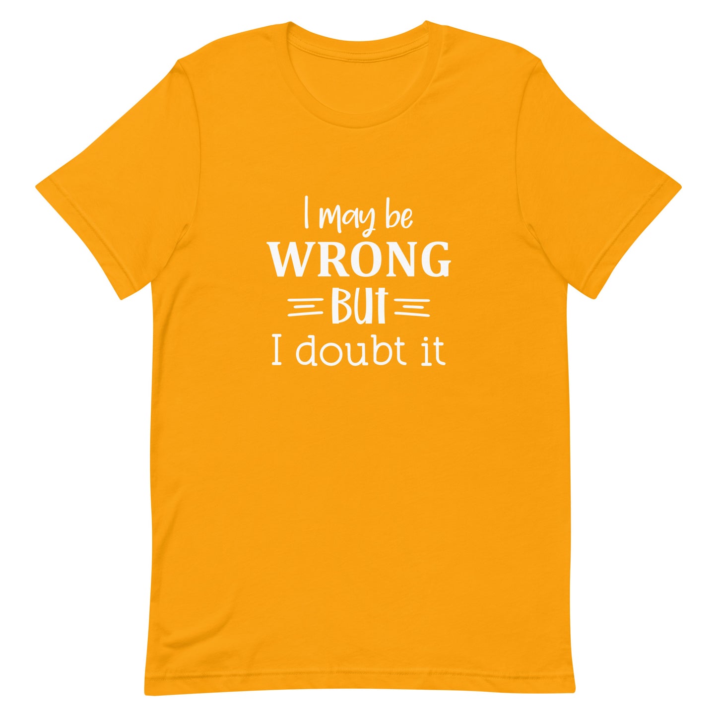 I May Be Wrong But I Doubt It Unisex t-shirt
