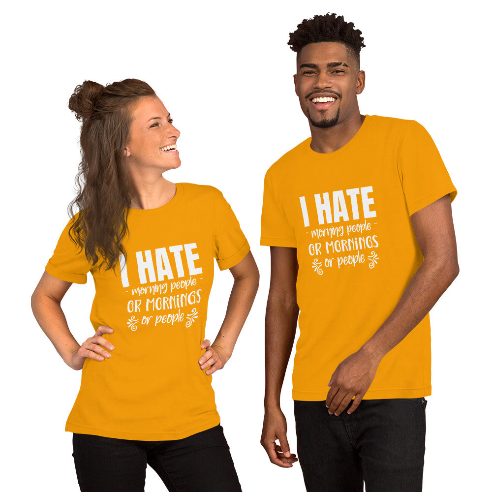 I Hate Morning People or Mornings or People Unisex T-shirt