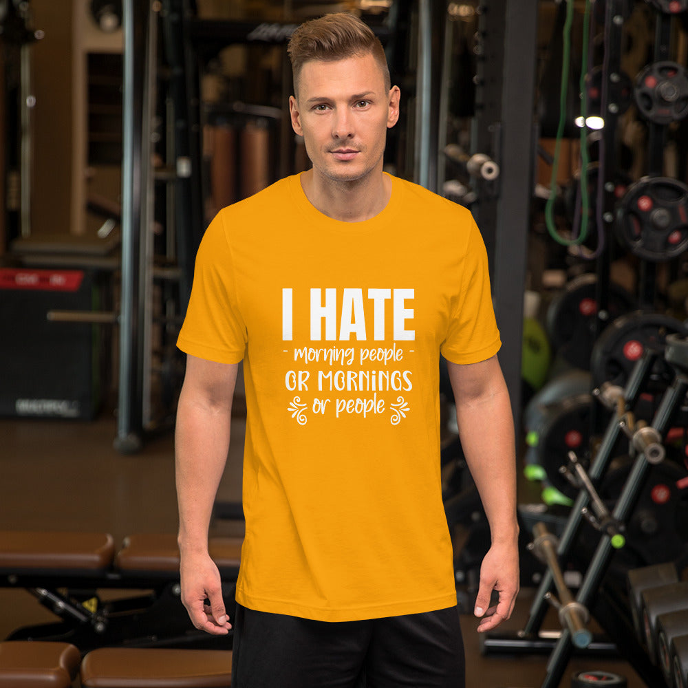 I Hate Morning People or Mornings or People Unisex T-shirt