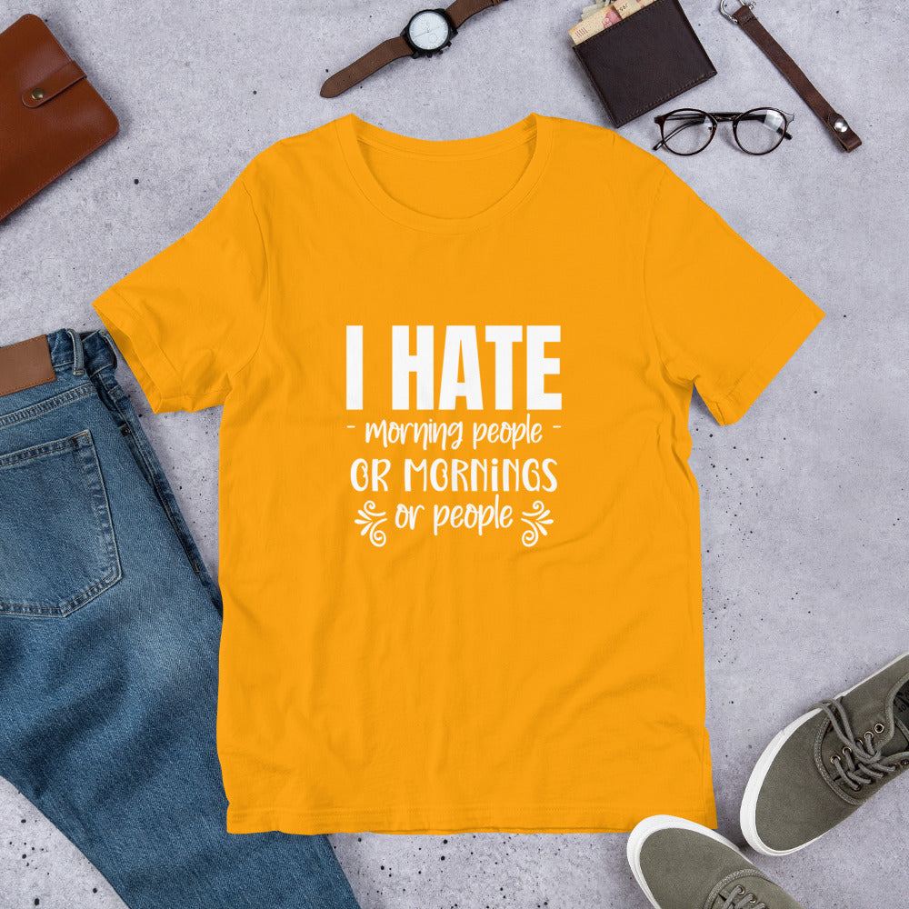 I Hate Morning People or Mornings or People Unisex T-shirt