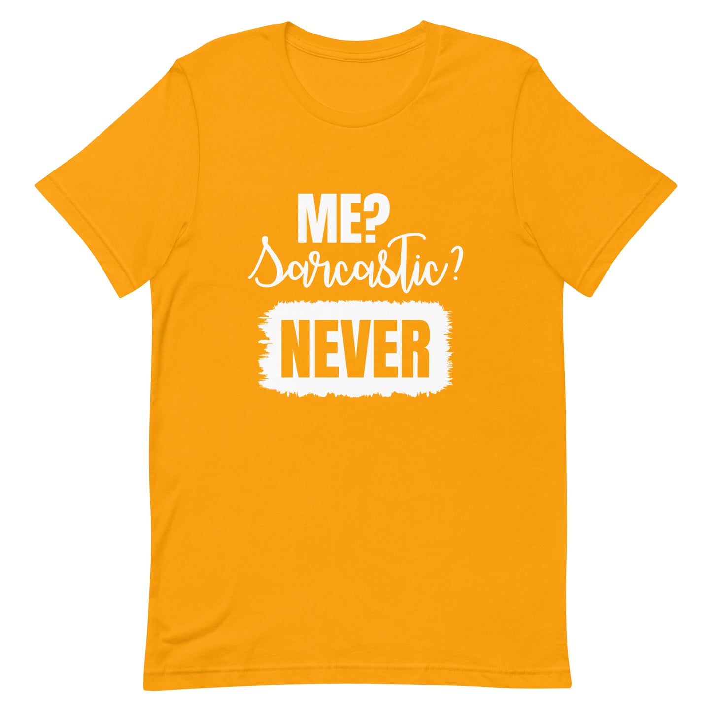 Me? Sarcastic Never Unisex t-shirt
