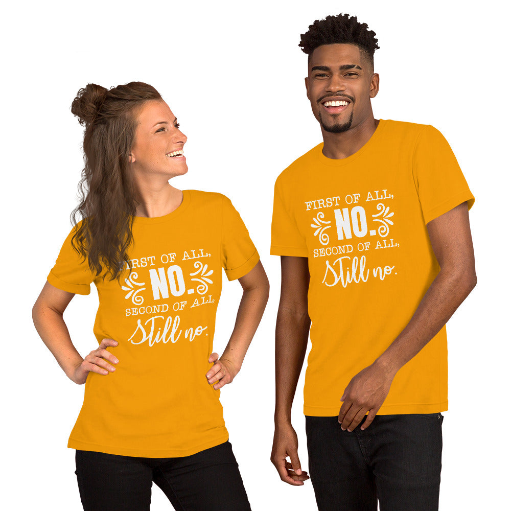 First of All No Second of All Still No Unisex T-shirt