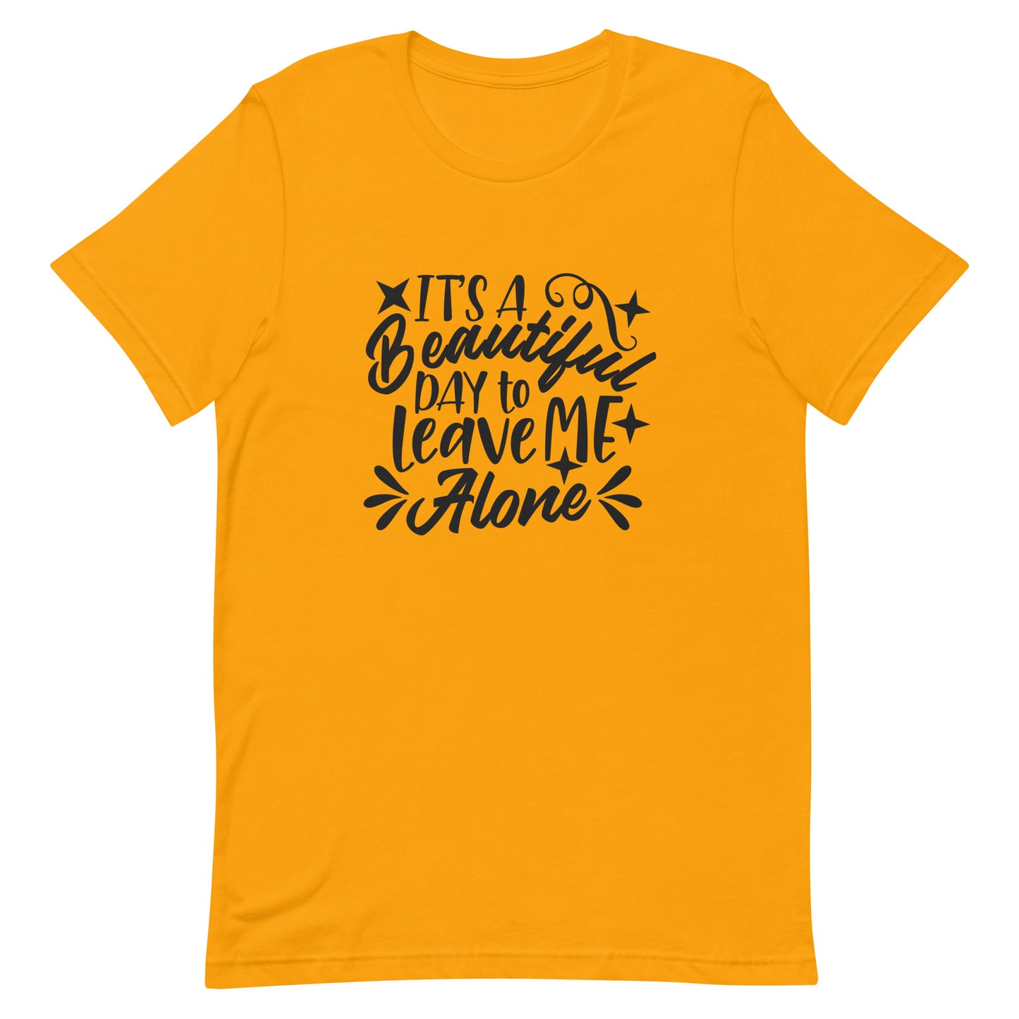It's a Beautiful Day to Leave Me Alone Unisex t-shirt