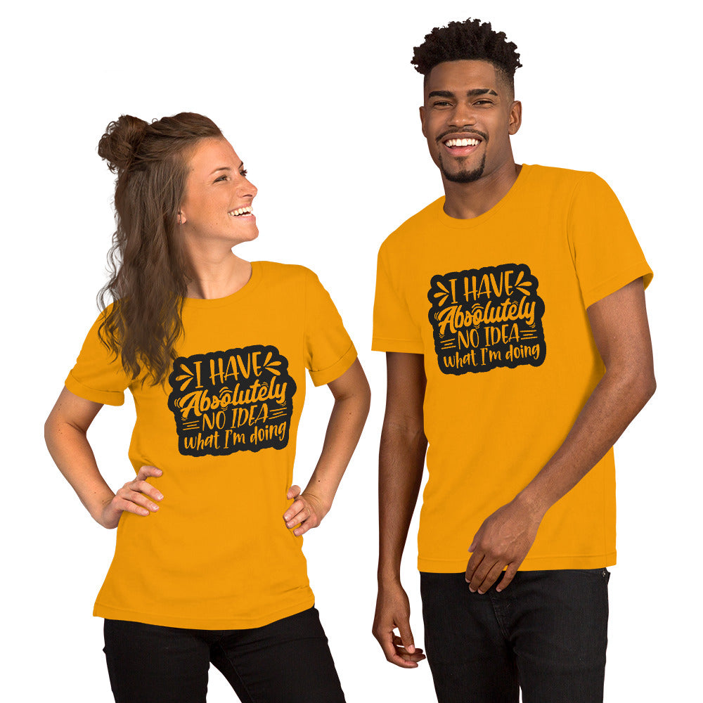 I Have Absolutely No Idea What I'm Doing Unisex T-shirt
