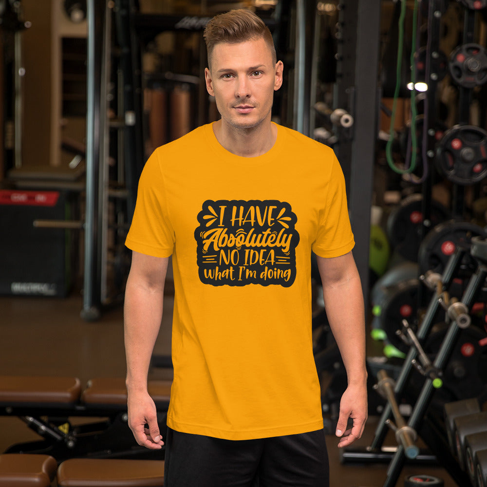 I Have Absolutely No Idea What I'm Doing Unisex T-shirt