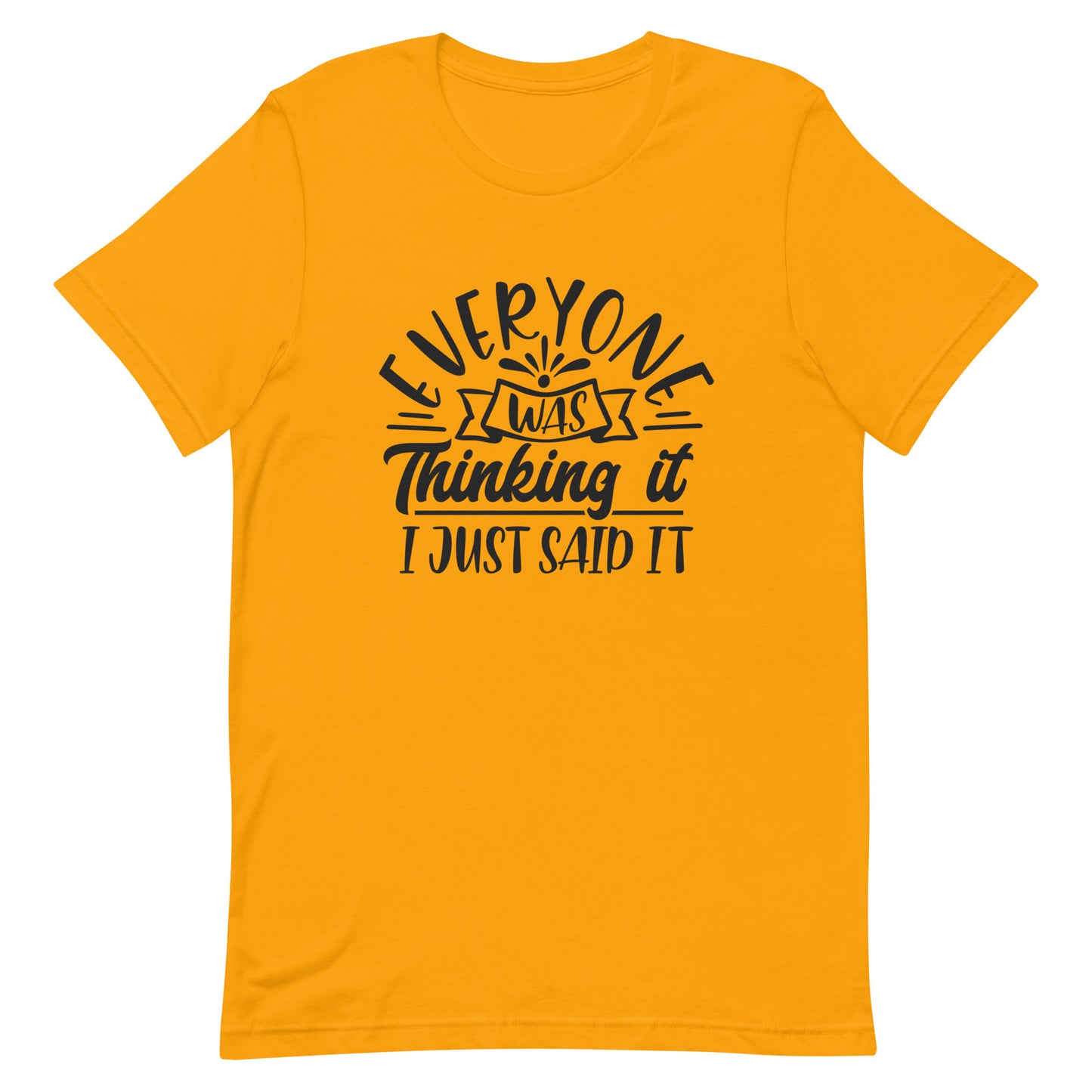 Everyone Was Thinking it I Just Said It Unisex t-shirt