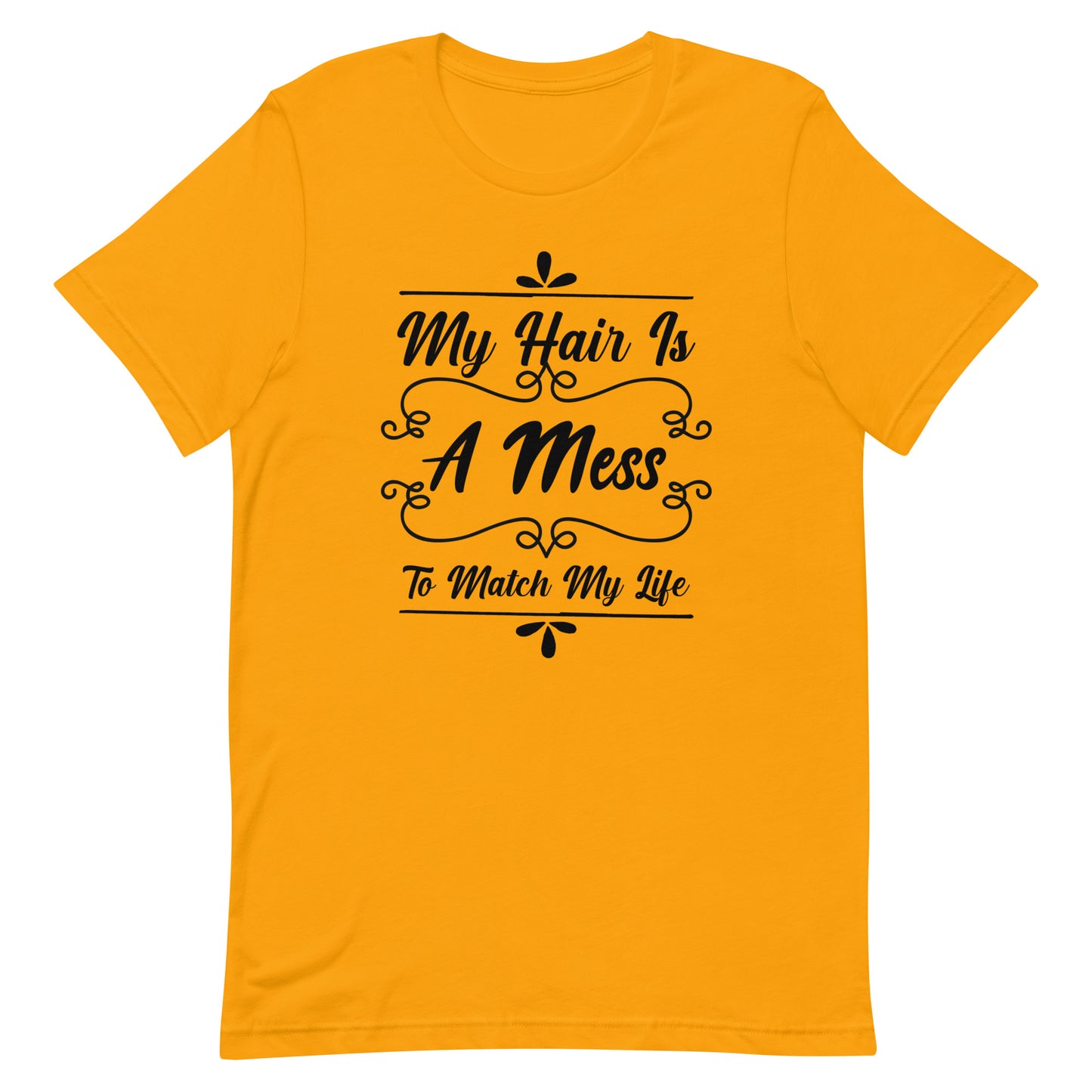 My Hair is a Mess To Match My Life Unisex t-shirt