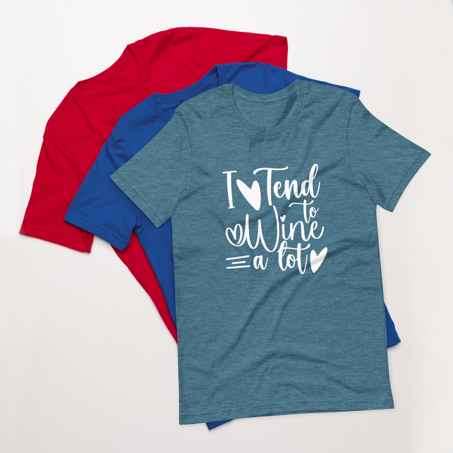 I Tend to Wine a Lot Unisex T-shirt