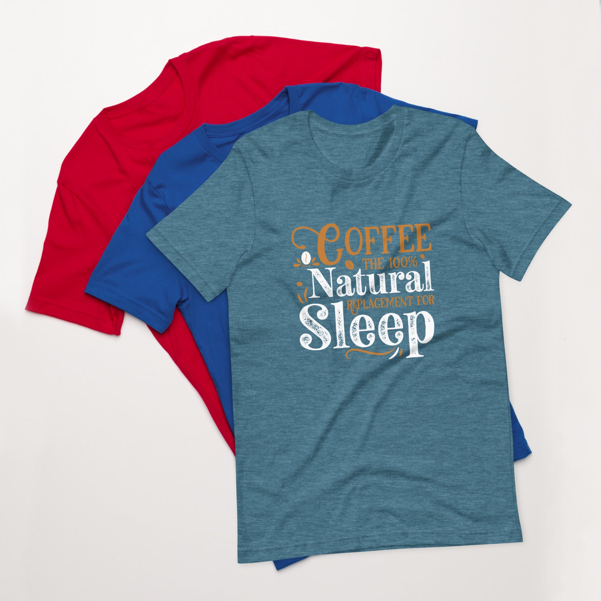 Coffee The 100% Natural Replacement for Sleep Unisex T-shirt