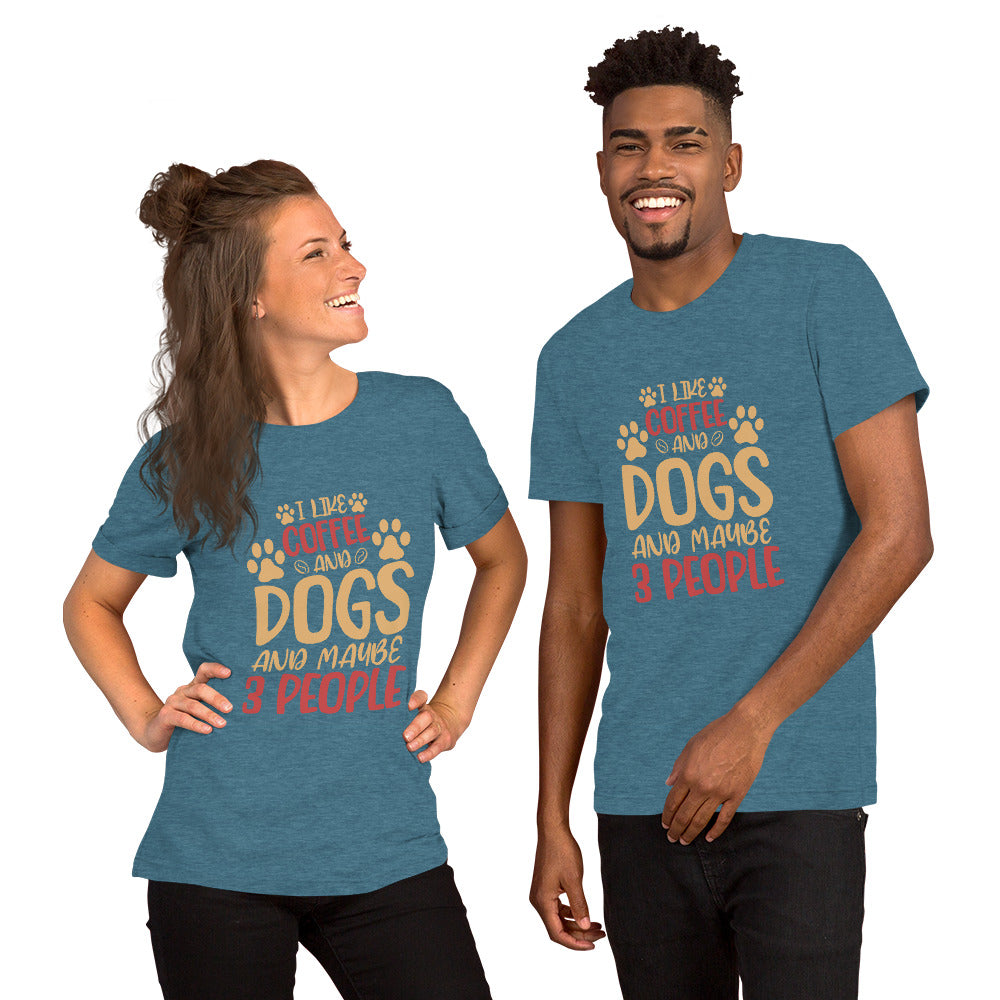 I Like Coffee and Dogs and Maybe 3 People Unisex T-shirt