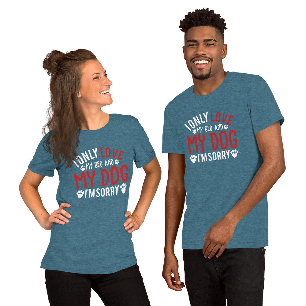 I Only Love my Bed and my Dog Unisex t-shirt