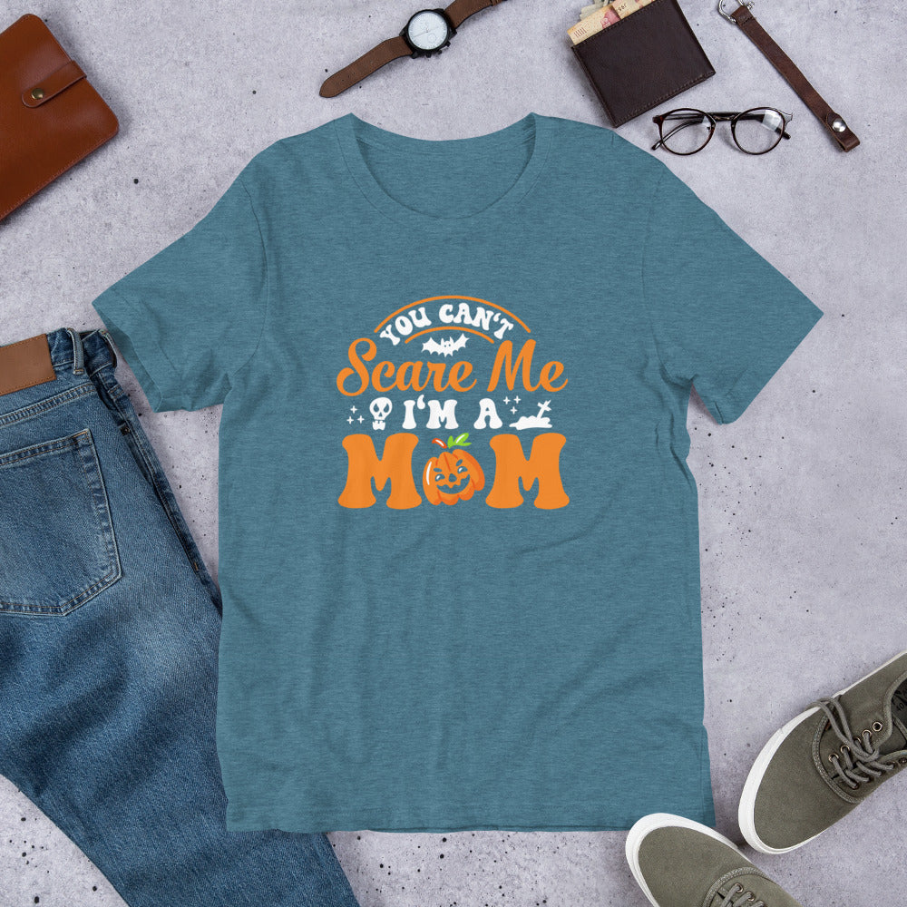 You Can't Scare Me I'm a Mom Unisex t-shirt