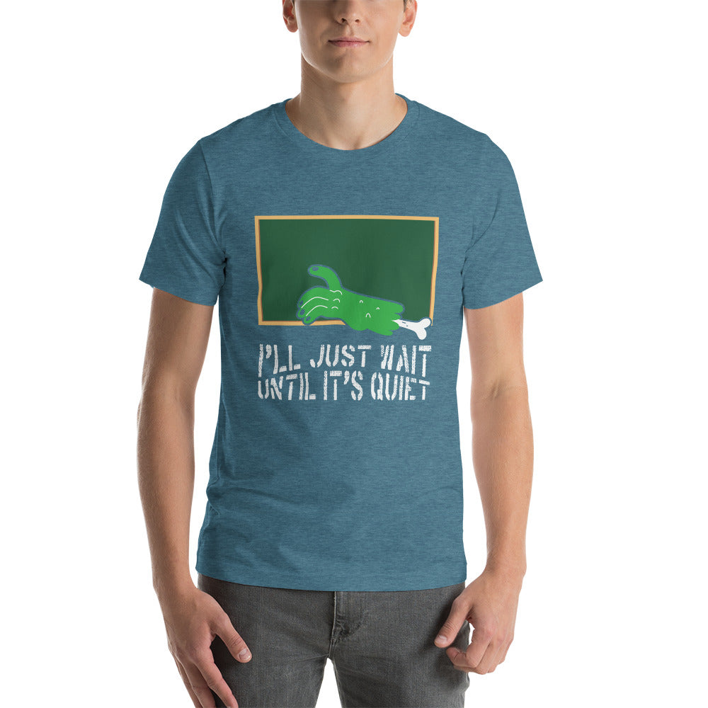 I'll Just Wait Until It's Quiet Unisex t-shirt