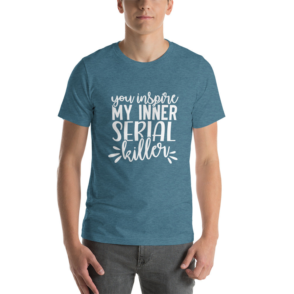 You Inspire My Inner Serial Killer Unisex t-shirt