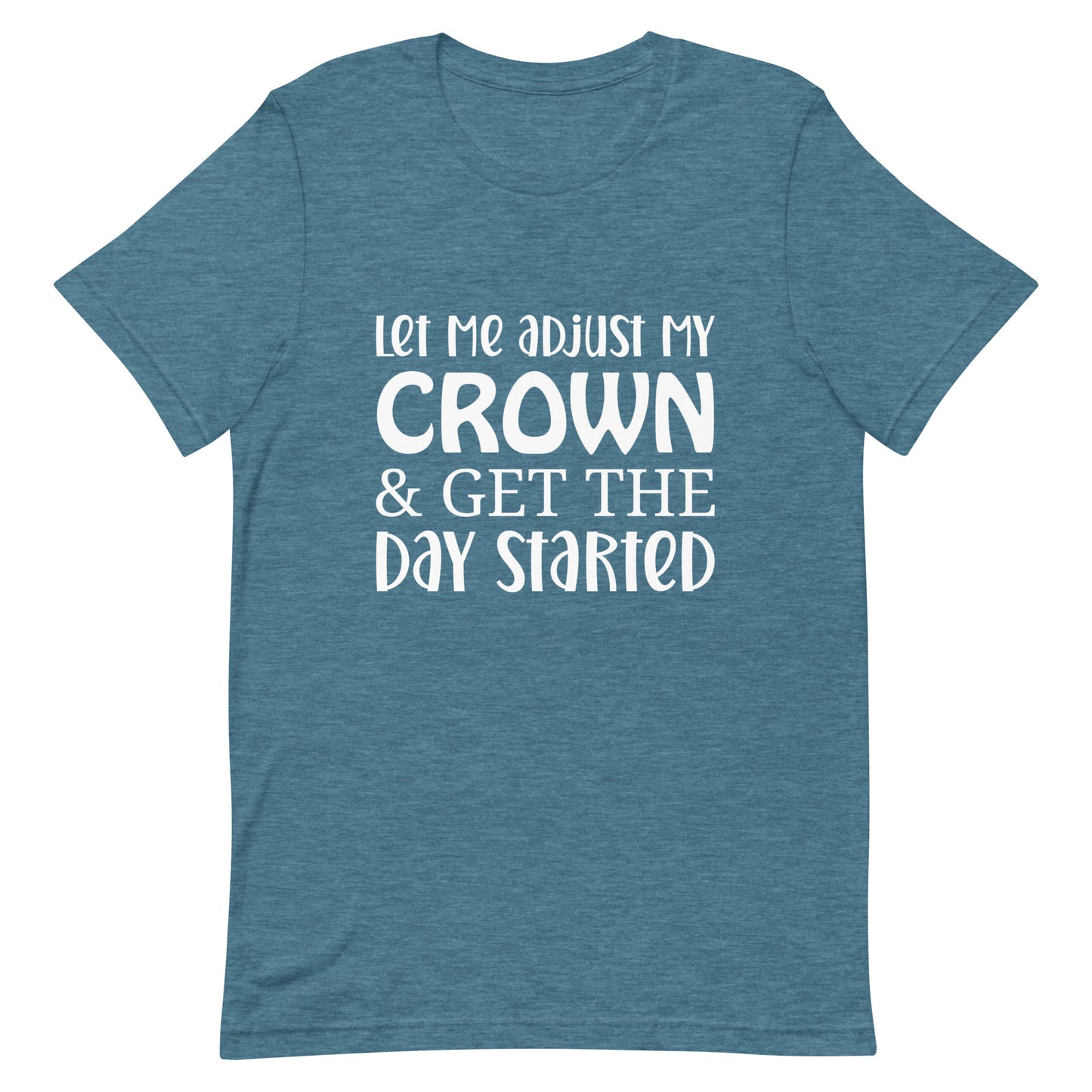 Let Me Adjust My Crown & Get the Day Started Unisex t-shirt