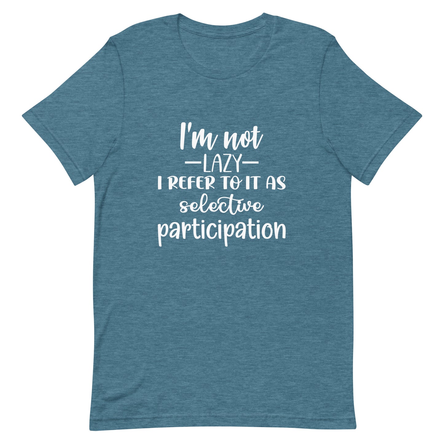 I'm Not Lazy I Refer to it as Selective Participation Unisex t-shirt