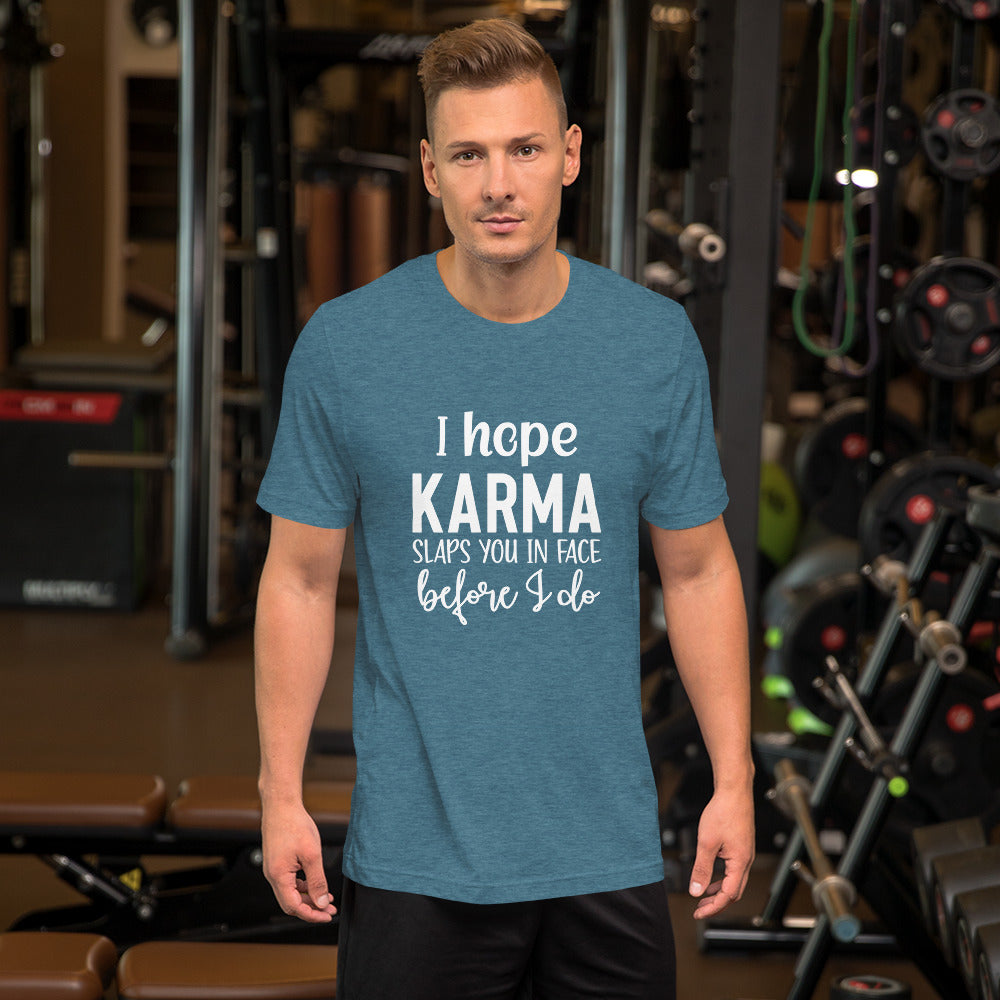 I Hope Karma Slaps You in Face Before I Do Unisex T-shirt