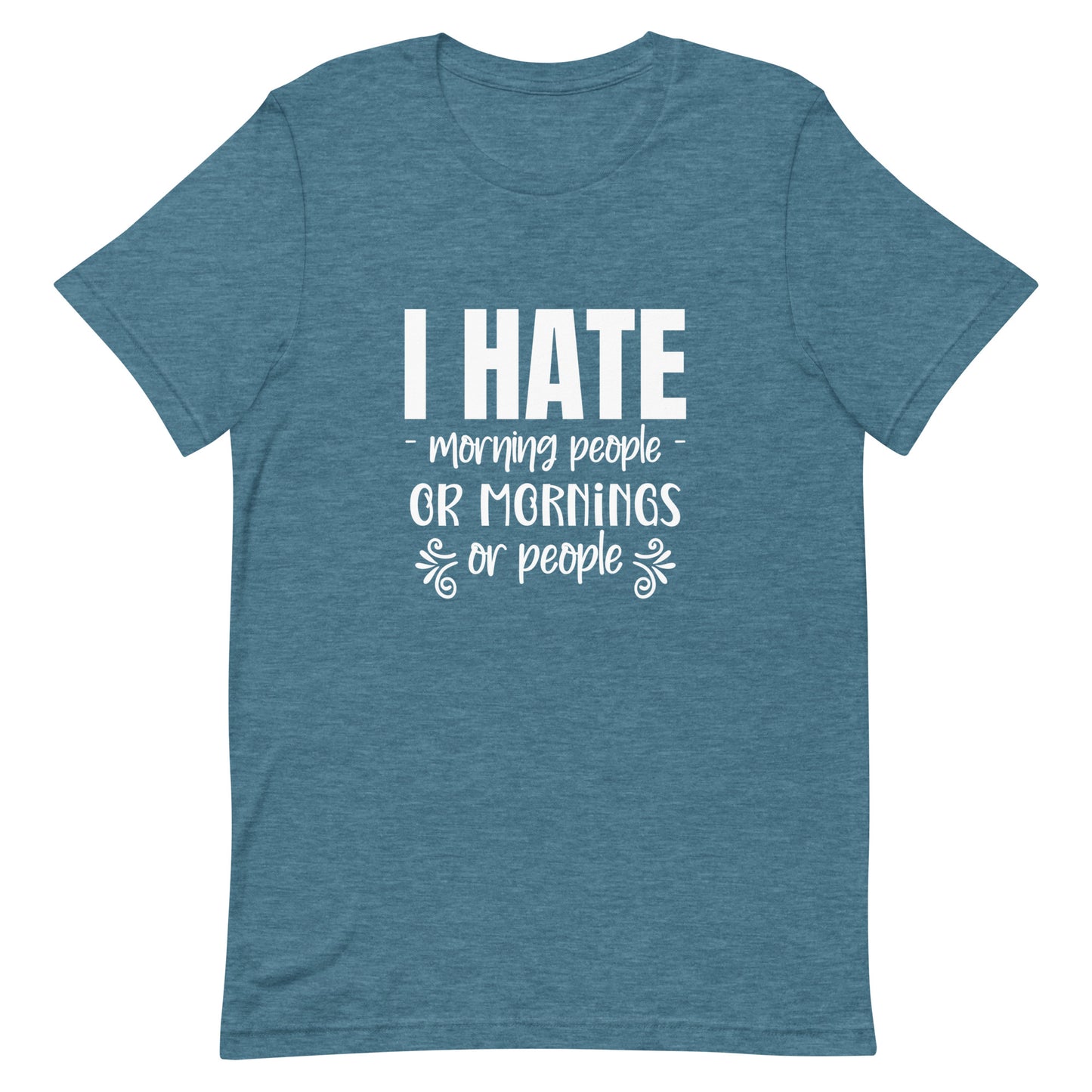 I Hate Morning People or Mornings or People Unisex T-shirt