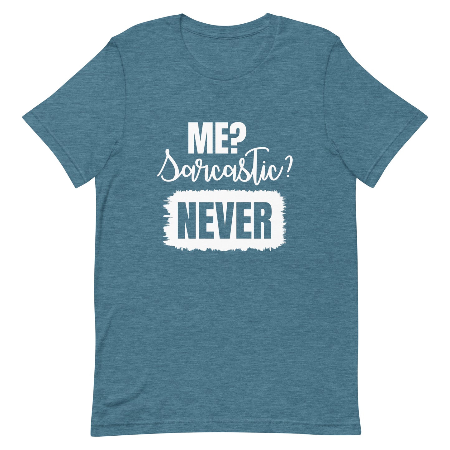 Me? Sarcastic Never Unisex t-shirt