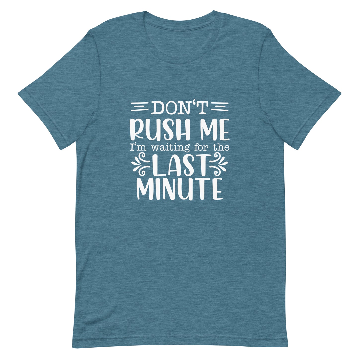 Don't Rush Me I'm Waiting for the Last Minute Unisex T-shirt