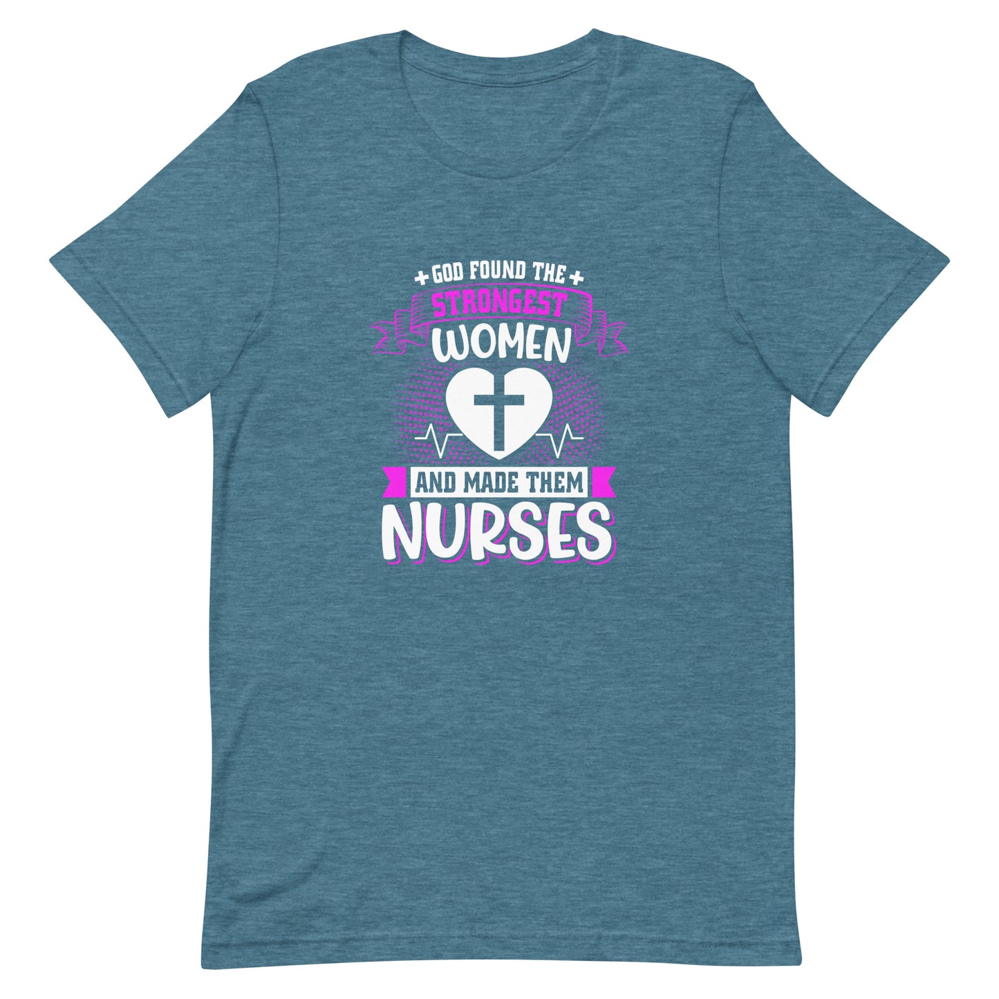 God Found the Strongest Women and Made Them Nurses Unisex T-shirt