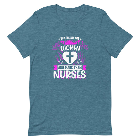 God Found the Strongest Women and Made Them Nurses Unisex T-shirt