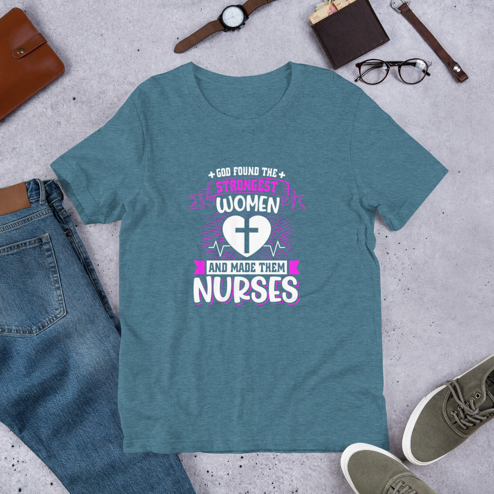 God Found the Strongest Women and Made Them Nurses Unisex T-shirt
