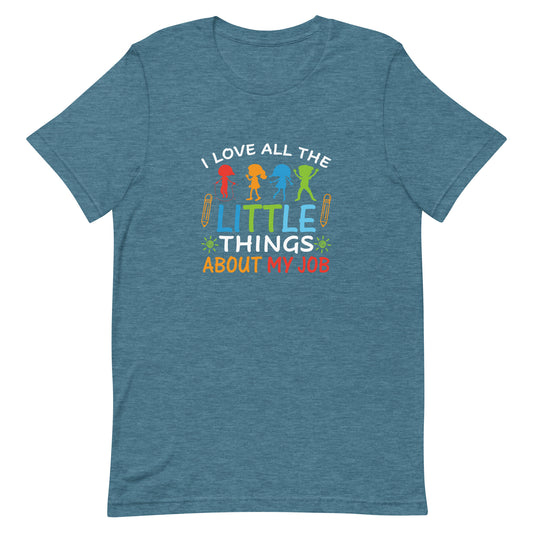 I Love All the Little Things About My Job Unisex t-shirt