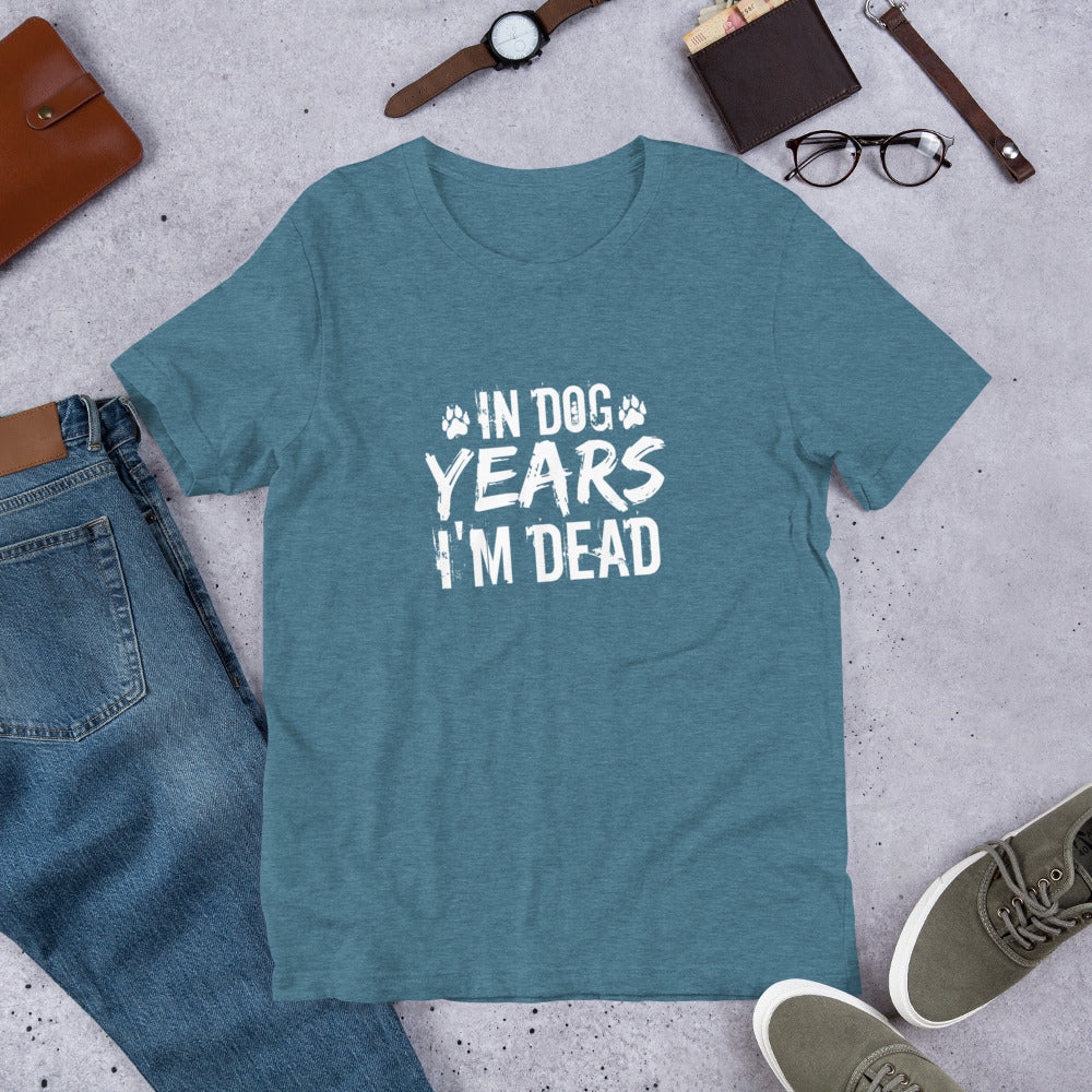 In Dog Years I'm Dead Unisex t-shirt