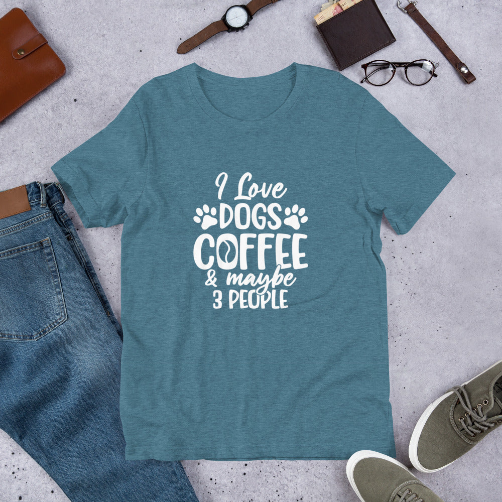 I Love Dogs Coffee & Maybe 3 People Unisex t-shirt
