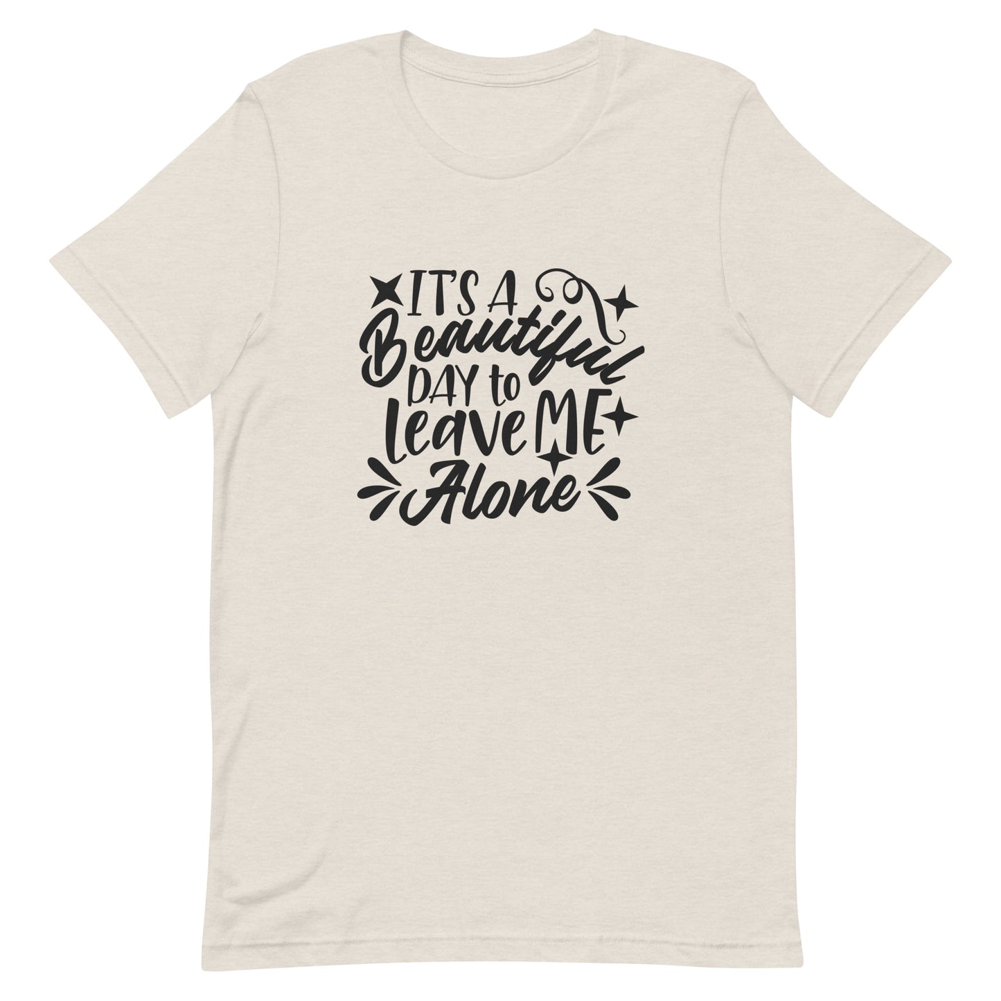 It's a Beautiful Day to Leave Me Alone Unisex t-shirt