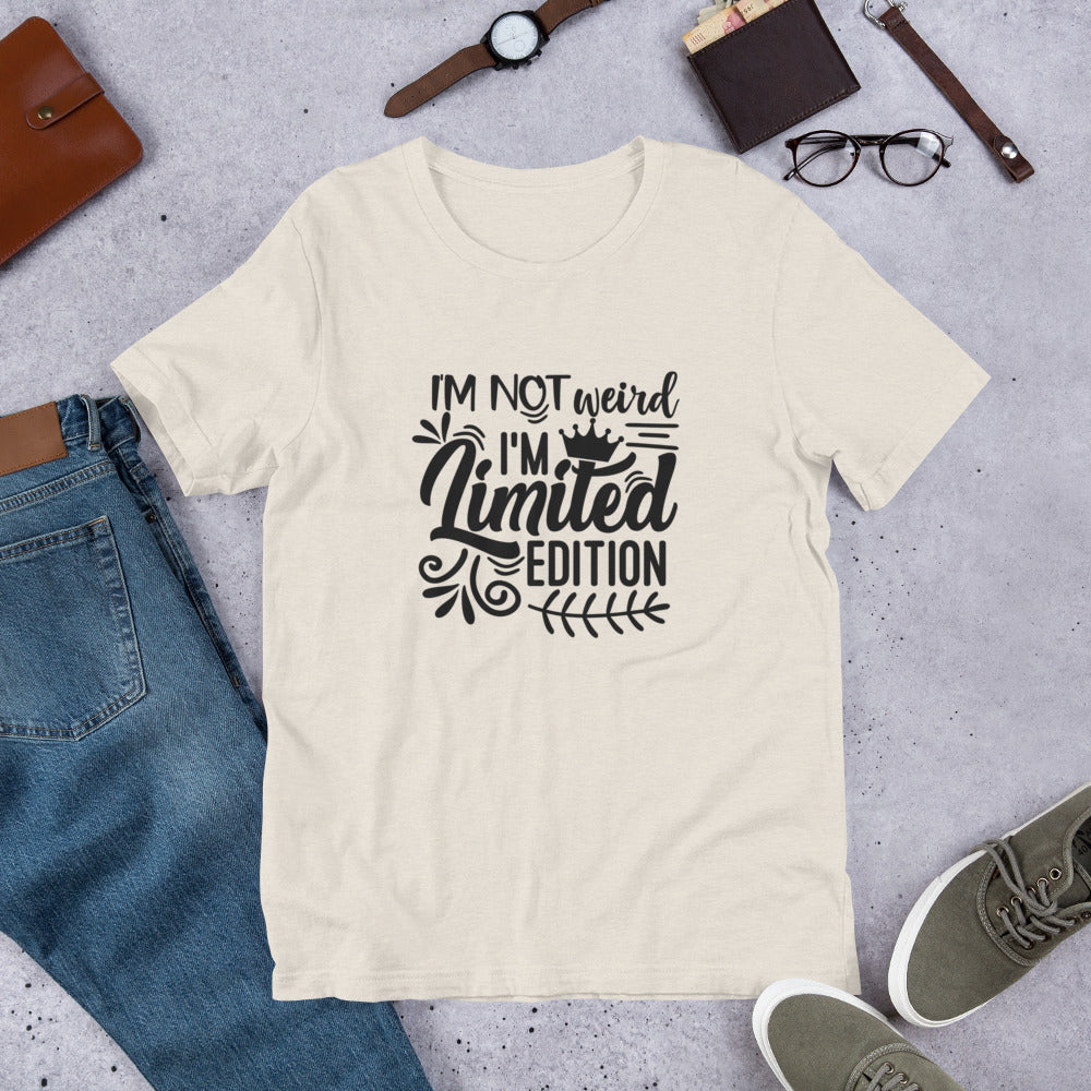 I'm Not Weird I'm Limited Edition Unisex t-shirt