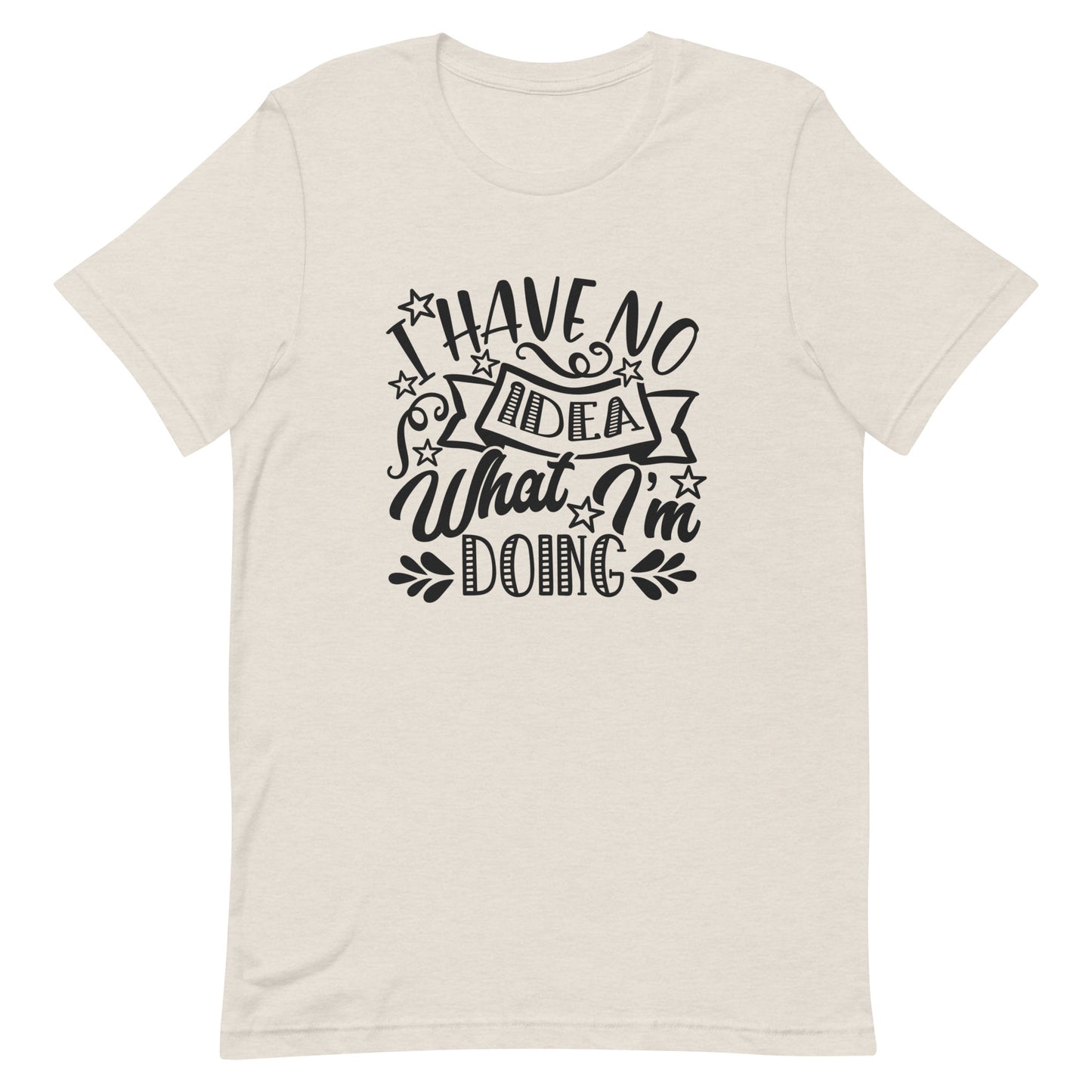 I Have Absolutely No Idea What I'm Doing Unisex T-shirt