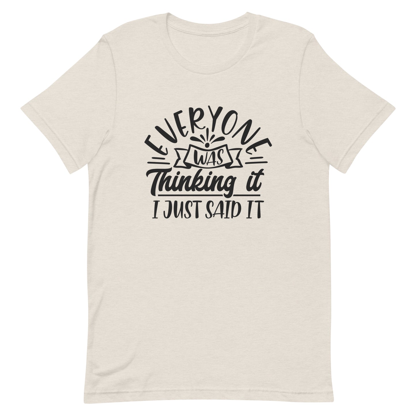 Everyone Was Thinking it I Just Said It Unisex t-shirt