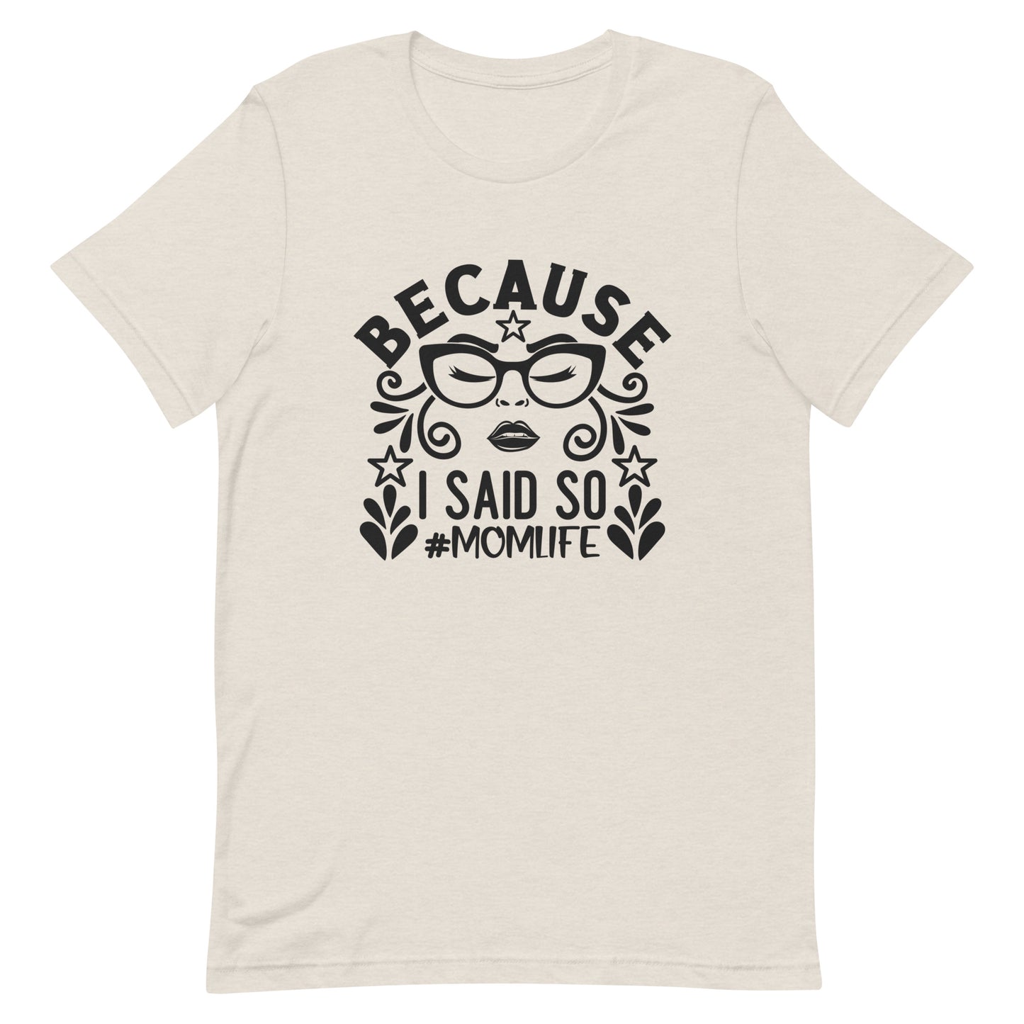 Because I Said So #MomLife Unisex Tshirt