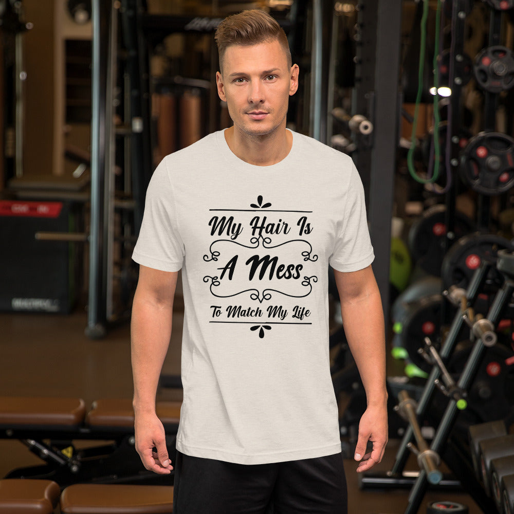 My Hair is a Mess To Match My Life Unisex t-shirt