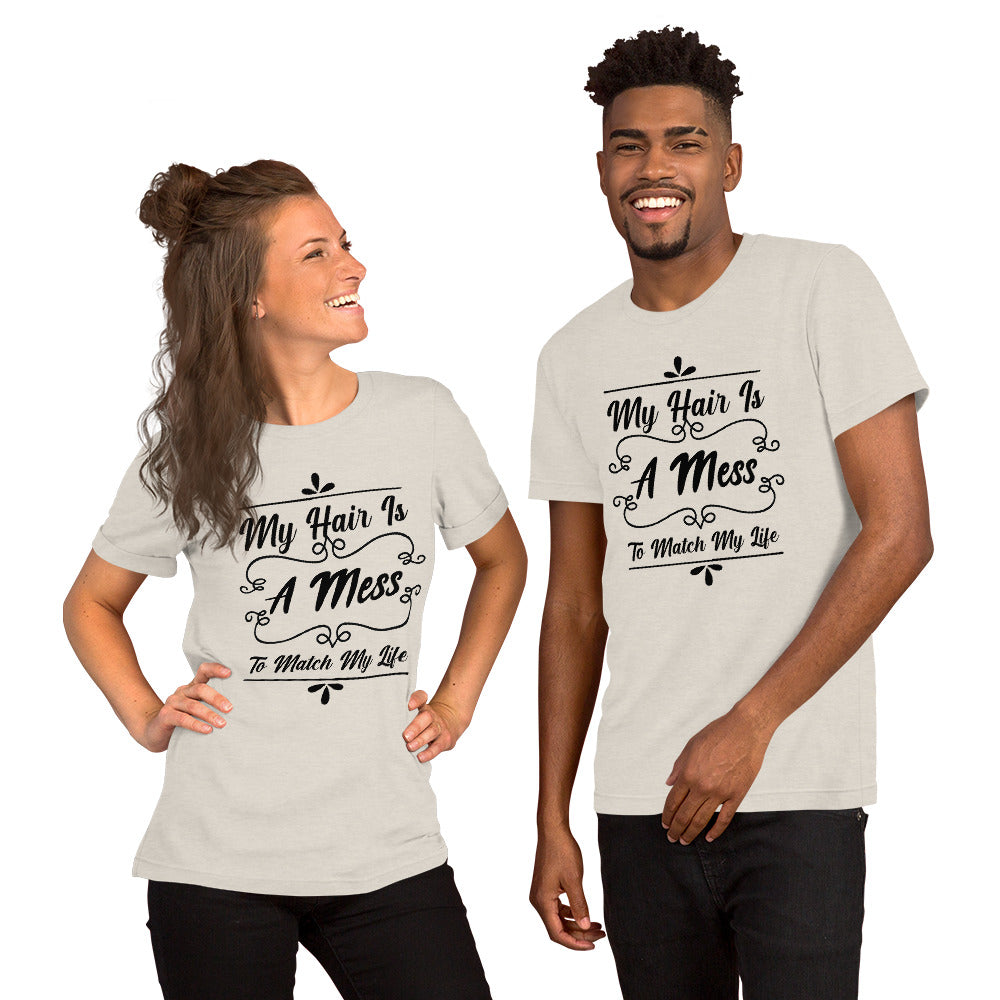 My Hair is a Mess To Match My Life Unisex t-shirt