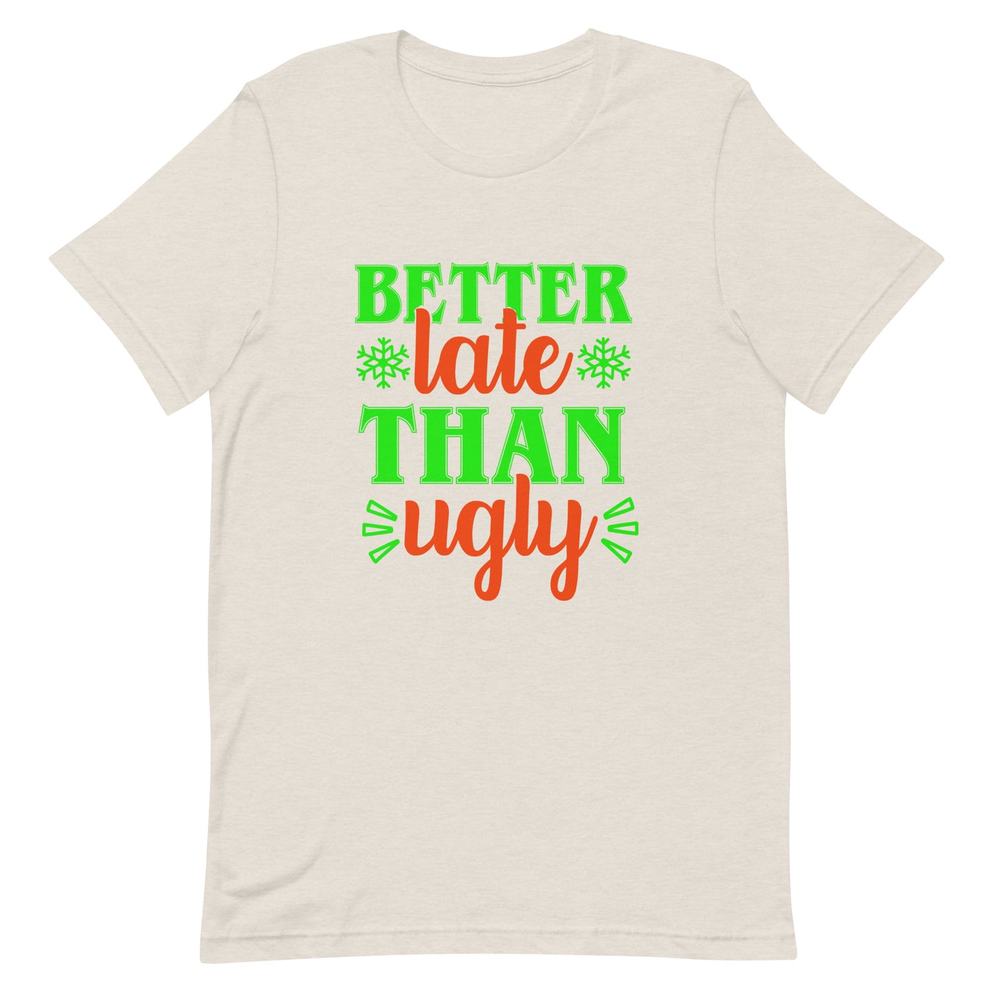 Better Late Than Ugly Unisex Tshirt