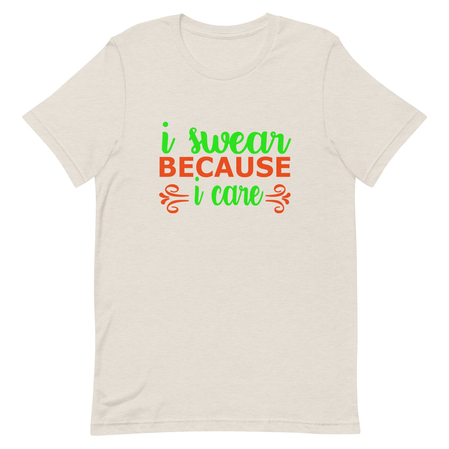 I Swear Because I Care Unisex t-shirt