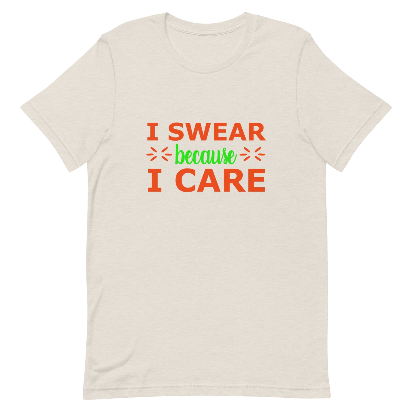 I Swear Because I Care Unisex t-shirt