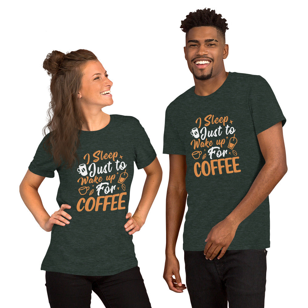 I Sleep Just to Wake Up for Coffee Unisex t-shirt