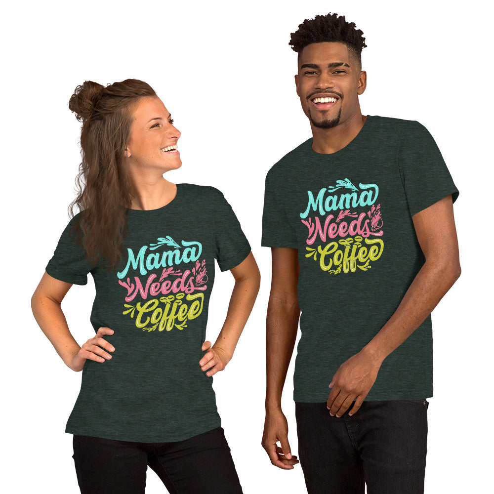 Mama Needs Coffee Unisex t-shirt