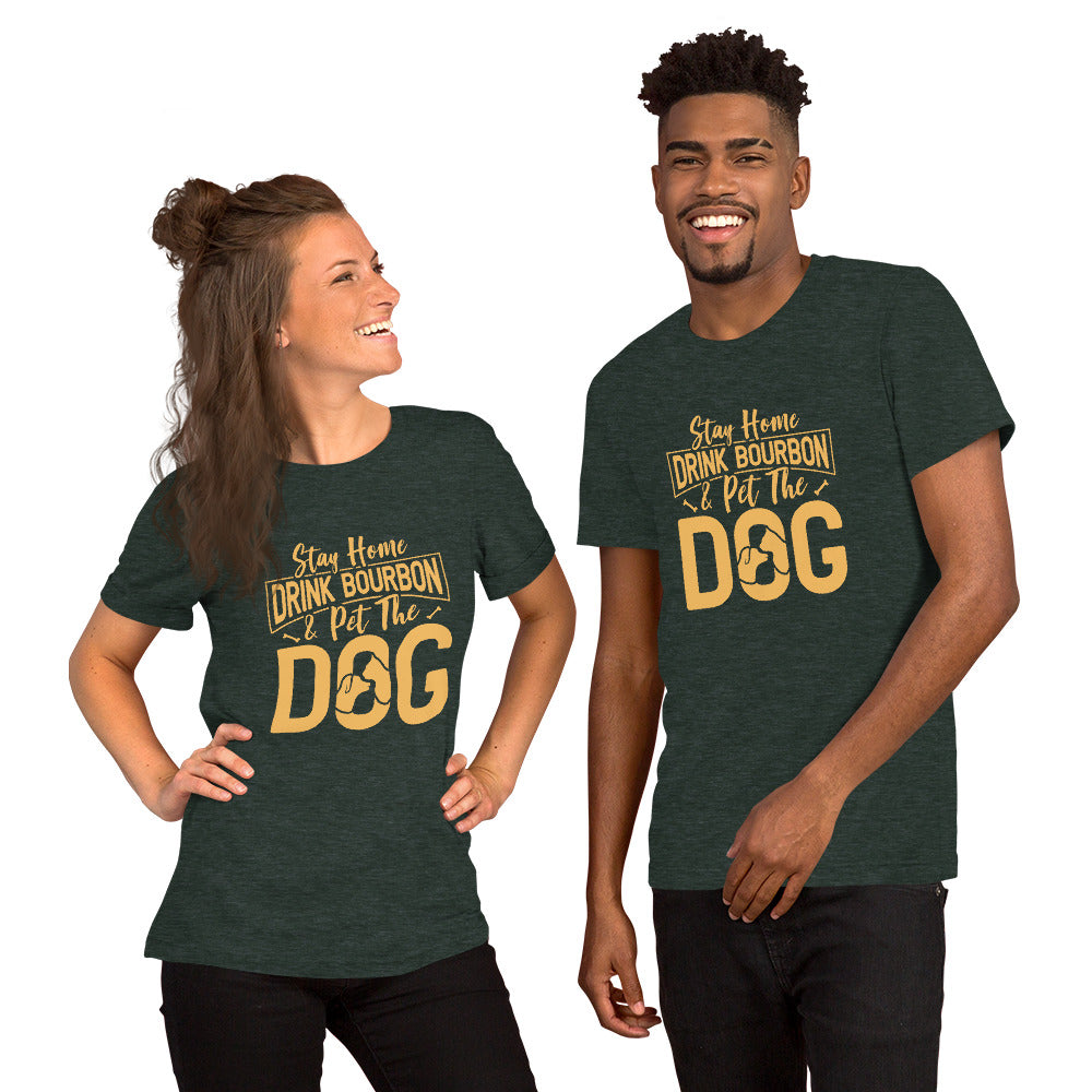 Stay Home Drink Bourbon Pet the Dog Unisex t-shirt