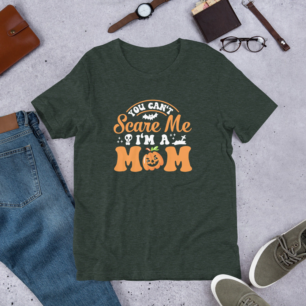 You Can't Scare Me I'm a Mom Unisex t-shirt